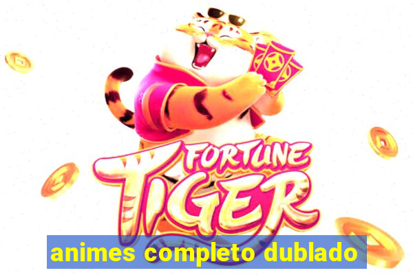 animes completo dublado